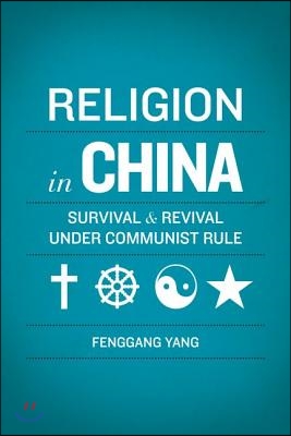 Religion in China: Survival and Revival Under Communist Rule