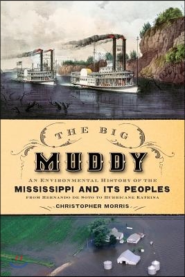 The Big Muddy: An Environmental History of the Mississippi and Its Peoples from Hernando de Soto to Hurricane Katrina