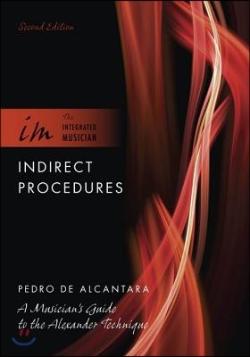 Indirect Procedures: A Musician&#39;s Guide to the Alexander Technique