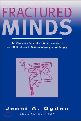 Fractured Minds: A Case-Study Approach to Clinical Neuropsychology