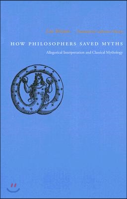 How Philosophers Saved Myths: Allegorical Interpretation and Classical Mythology