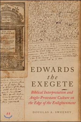 Edwards the Exegete: Biblical Interpretation and Anglo-Protestant Culture on the Edge of the Enlightenment