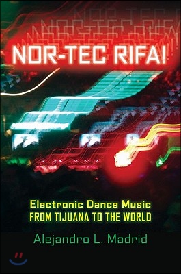 Nor-Tec Rifa!: Electronic Dance Music from Tijuana to the World