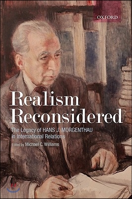 Realism Reconsidered: The Legacy of Hans Morgenthau in International Relations