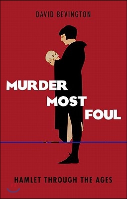 Murder Most Foul: Hamlet Through the Ages