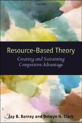 Resouce-Based Theory: Creating and Sustaining Competitive Advantage