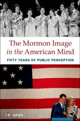 The Mormon Image in the American Mind: Fifty Years of Public Perception