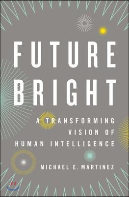Future Bright: A Transforming Vision of Human Intelligence