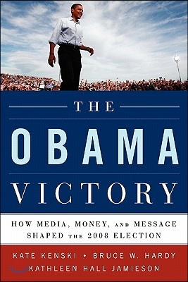 The Obama Victory: How Media, Money, and Message Shaped the 2008 Election