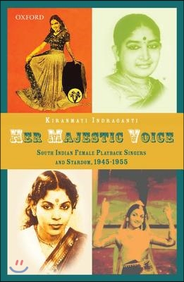 Her Majestic Voice: South Indian Female Playback Singers and Stardom, 1945-1955