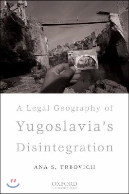 A Legal Geography of Yugoslavia's Disintegration