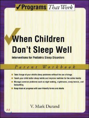 When Children Don't Sleep Well: Interventions for Pediatric Sleep Disorders Parent Workbook