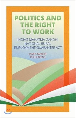 Politics and the Right to Work: India&#39;s National Rural Employment Guarantee ACT