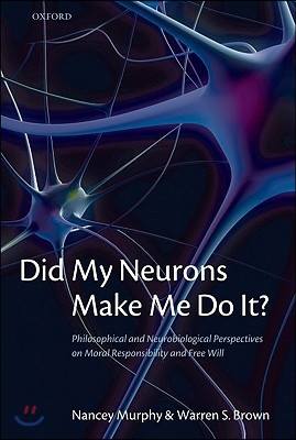 Did My Neurons Make Me Do It? Philosophical and Neurobiological Perspectives on Moral Responsibility and Free Will (Paperback)