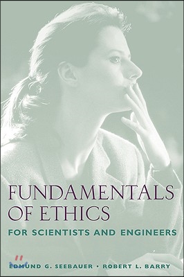 Fundamentals of Ethics for Scientists and Engineers (Paperback)