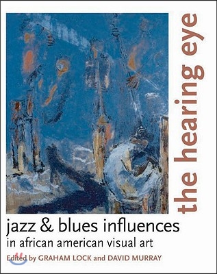 The Hearing Eye: Jazz & Blues Influences in African American Visual Art