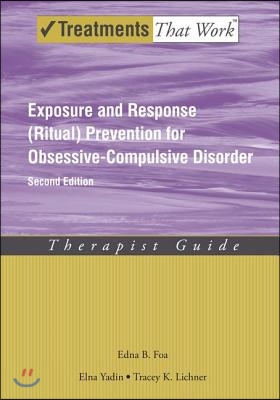 Exposure and Response (Ritual) Prevention for Obsessive-Compulsive Disorder: Therapist Guide