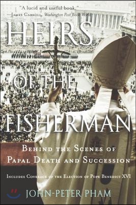 Heirs of the Fisherman: Behind the Scenes of Papal Death and Succession