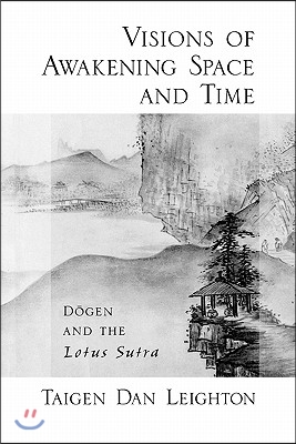 Visions of Awakening Space and Time: Dōgen and the Lotus Sutra