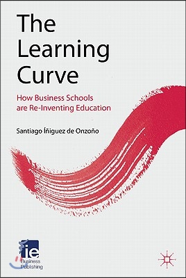 The Learning Curve: How Business Schools Are Re-Inventing Education