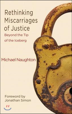 Rethinking Miscarriages of Justice: Beyond the Tip of the Iceberg