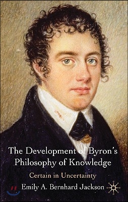 The Development of Byron&#39;s Philosophy of Knowledge: Certain in Uncertainty