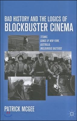 Bad History and the Logics of Blockbuster Cinema: Titanic, Gangs of New York, Australia, Inglourious Basterds