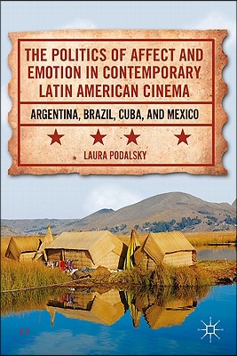 The Politics of Affect and Emotion in Contemporary Latin American Cinema: Argentina, Brazil, Cuba, and Mexico