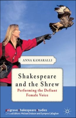 Shakespeare and the Shrew: Performing the Defiant Female Voice