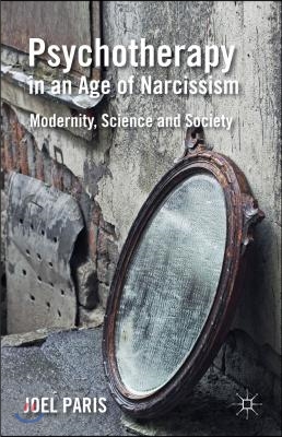 Psychotherapy in an Age of Narcissism: Modernity, Science, and Society