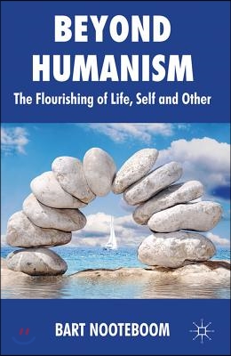 Beyond Humanism: The Flourishing of Life, Self and Other