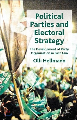 Political Parties and Electoral Strategy: The Development of Party Organization in East Asia