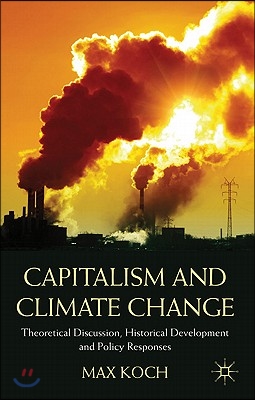 Capitalism and Climate Change: Theoretical Discussion, Historical Development and Policy Responses