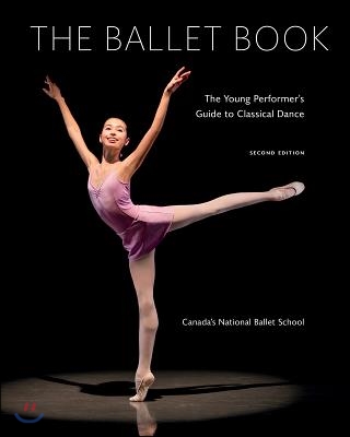 The Ballet Book: The Young Performer&#39;s Guide to Classical Dance