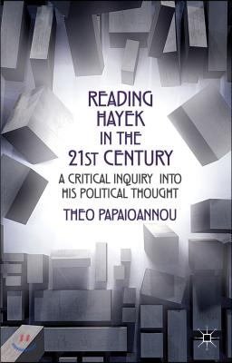 Reading Hayek in the 21st Century: A Critical Inquiry Into His Political Thought