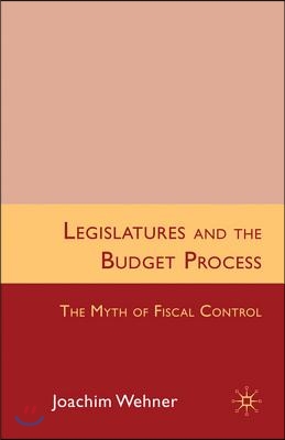 Legislatures and the Budget Process: The Myth of Fiscal Control