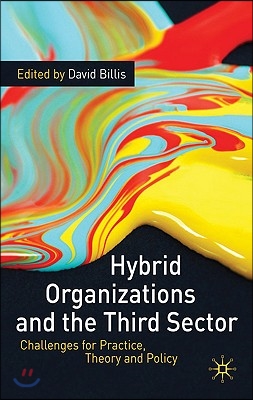 Hybrid Organizations and the Third Sector: Challenges for Practice, Theory and Policy