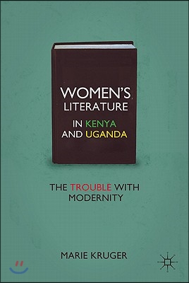 Women's Literature in Kenya and Uganda: The Trouble with Modernity