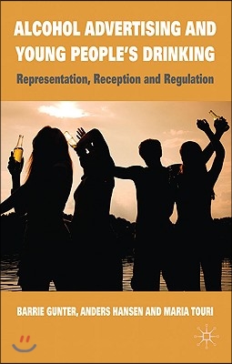 Alcohol Advertising and Young People&#39;s Drinking: Representation, Reception and Regulation