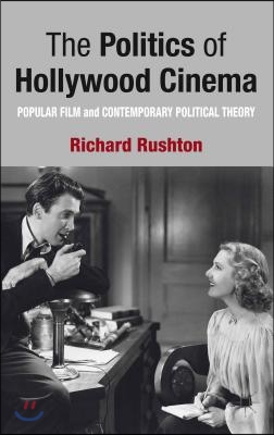 The Politics of Hollywood Cinema: Popular Film and Contemporary Political Theory