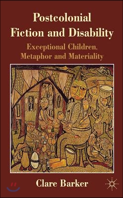 Postcolonial Fiction and Disability: Exceptional Children, Metaphor and Materiality