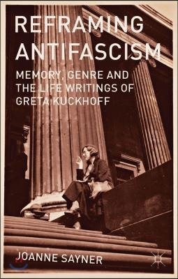 Reframing Antifascism: Memory, Genre and the Life Writings of Greta Kuckhoff