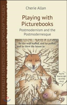 Playing with Picturebooks: Postmodernism and the Postmodernesque