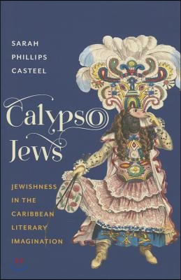 Calypso Jews: Jewishness in the Caribbean Literary Imagination