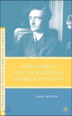 Piero Gobetti and the Politics of Liberal Revolution