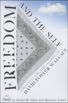 Freedom and the Self: Essays on the Philosophy of David Foster Wallace