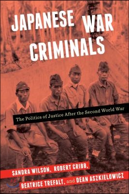 Japanese War Criminals: The Politics of Justice After the Second World War