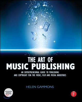 The Art of Music Publishing: An Entrepreneurial Guide to Publishing and Copyright for the Music, Film, and Media Industries