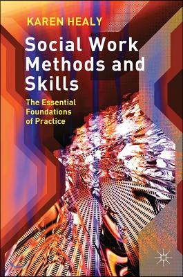 Social Work Methods and Skills: The Essential Foundations of Practice