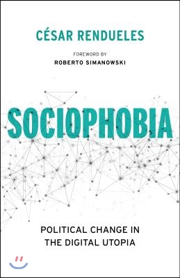 Sociophobia: Political Change in the Digital Utopia